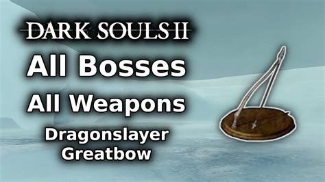 Dark Souls 2 Dragonslayer Greatbow Playthrough || All Bosses All ...