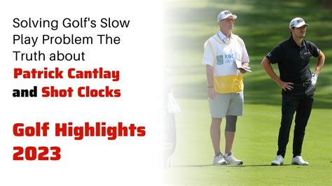 The Truth about Patrick Cantlay, Shot Clocks golf masters 2023 highlights pga tour highlights ...