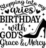 Stepping into my aries birthday with God's grace and mercy free svg file for members, birthday ...