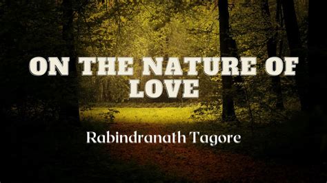 On the Nature of Love | Rabindranath Tagore | Famous Poems - YouTube