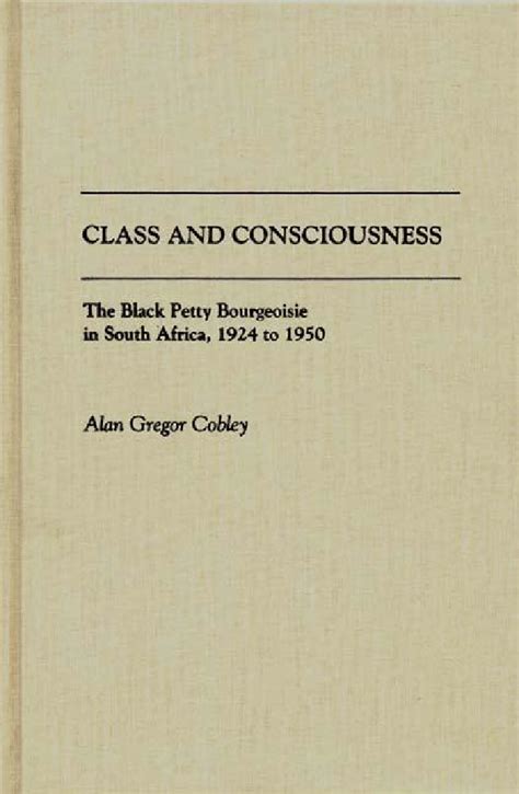 Class and Consciousness: The Black Petty Bourgeoisie in South Africa ...