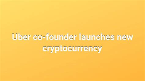 Uber co-founder launches new cryptocurrency - Exquisite Goods