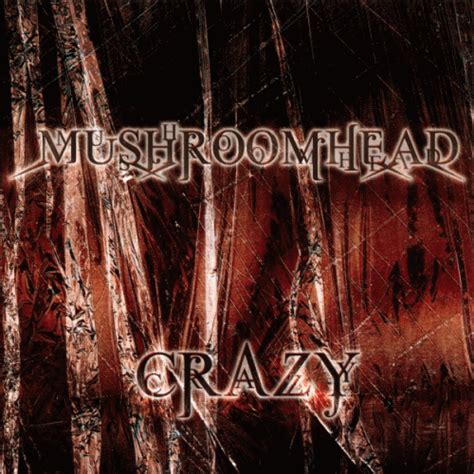 Crazy (Seal Cover) : Mushroomhead - Album Lyrics