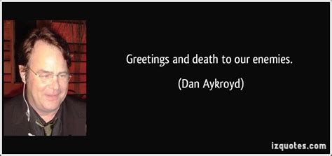 Dan Aykroyd's quotes, famous and not much - Sualci Quotes 2019