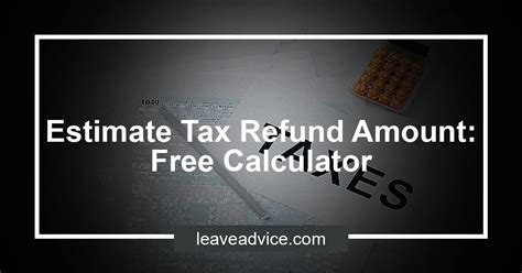 Estimate Tax Refund Amount: Free Calculator - LeaveAdvice.com