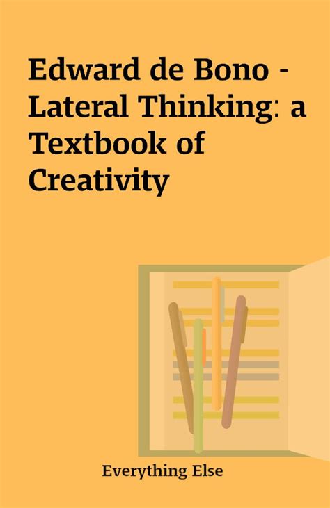 Edward de Bono – Lateral Thinking: a Textbook of Creativity ...