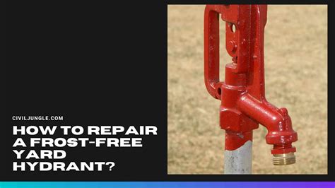 Guide to Repairing a Frost-Free Yard Hydrant: Steps and Tips