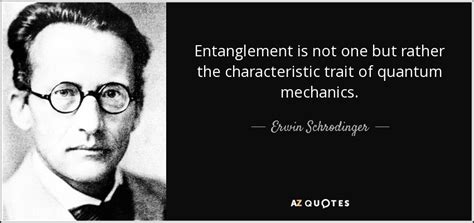 Erwin Schrodinger quote: Entanglement is not one but rather the characteristic trait of...