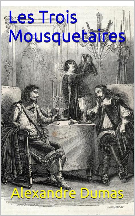 Les Trois Mousquetaires par Alexandre Dumas.