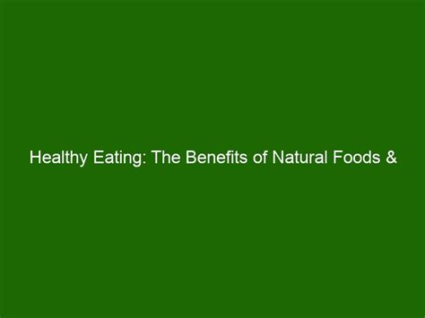 Healthy Eating: The Benefits of Natural Foods & Recipes You'll Love ...