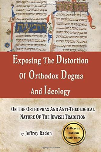 Exposing The Distortion Of Orthodox Dogma And Ideology: On The Orthoprax And Anti-Theological ...