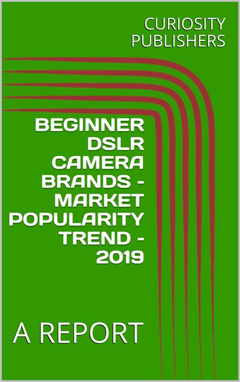 BEGINNER DSLR CAMERA BRANDS – MARKET POPULARITY TREND – 2019: A REPORT ...