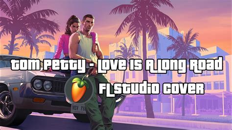 Tom Petty - Love Is A Long Road | FL Studio Cover - YouTube