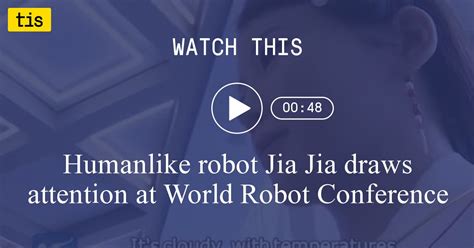 Humanlike robot Jia Jia draws attention at World Robot Conference - the ...