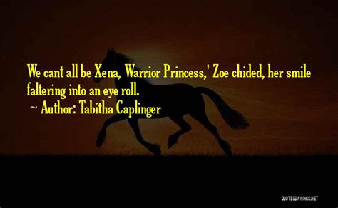 Top 24 Quotes & Sayings About Xena