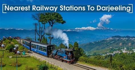 Nearest Railway Stations to Darjeeling and the Best Time to Visit | RailRestro Blog - Food in Train