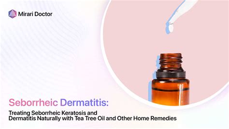 Treating Seborrheic Keratosis and Dermatitis Naturally with Tea Tree Oil and Other Home Remedies