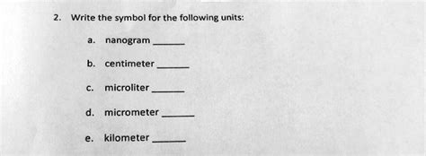 SOLVED: Write the symbol for the following units: nanogram centimeter microliter micrometer ...