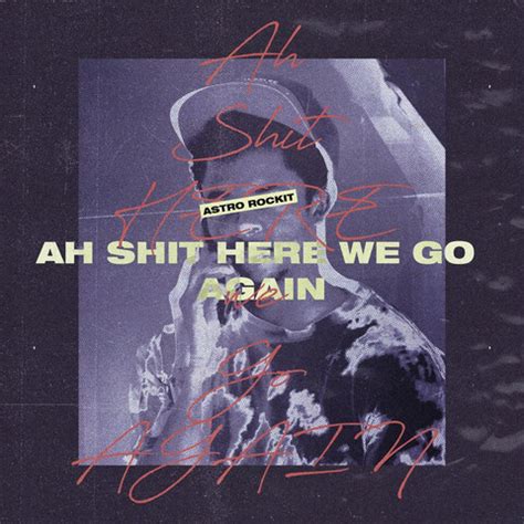 Ah Shit, Here We Go Again Song Download: Ah Shit, Here We Go Again MP3 ...