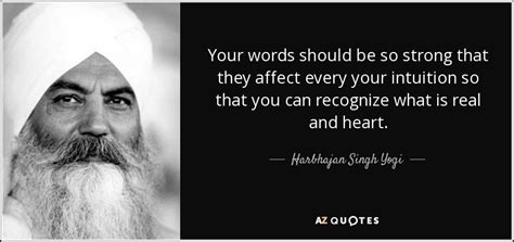 Harbhajan Singh Yogi quote: Your words should be so strong that they ...