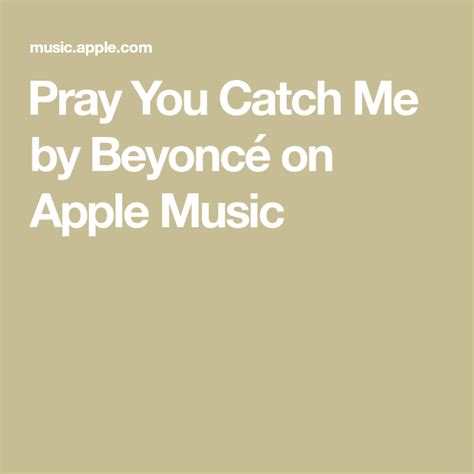 ‎Pray You Catch Me by Beyoncé on Apple Music | Beyonce, Song time, Pray