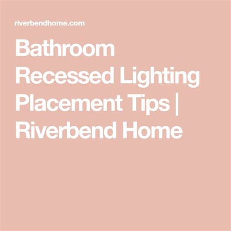 Bathroom Recessed Lighting Placement: Helpful Layout Tips & Tricks ...