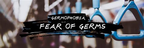 Mysophobia (Germophobia): The Fear of Germs - A. V. Powertech ...