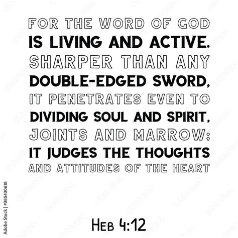 For the word of God is living and active. Sharper than any double-edged ...