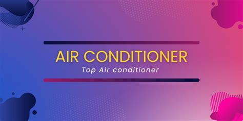 Air Conditioner: Explore the Working Principles and Types of AC.