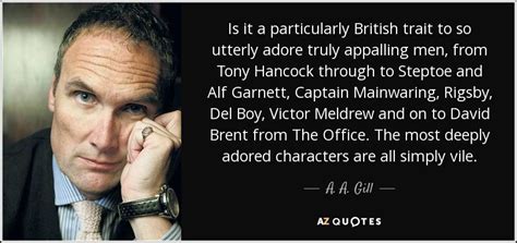 A. A. Gill quote: Is it a particularly British trait to so utterly adore...