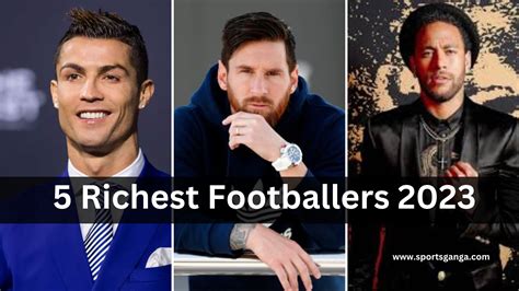 Top 5 Richest Footballers In The World And Their Net Worth In 2023 - SPORTS GANGA