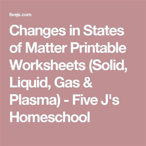 changes in states of matter printable worksheets solid liquid gas & plasma - five j's homeschool