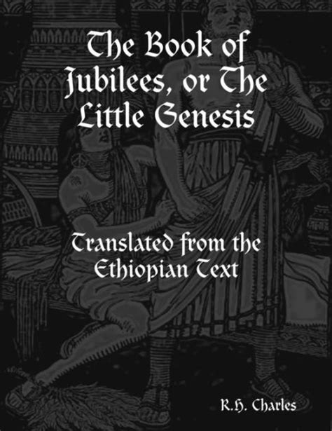 The Book of Jubilees, or the Little Genesis: Translated from the Ethiopian Text by R.H. Charles ...