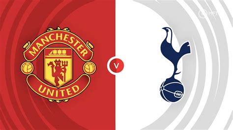 Manchester United vs Tottenham Hotspur Prediction and Betting Tips