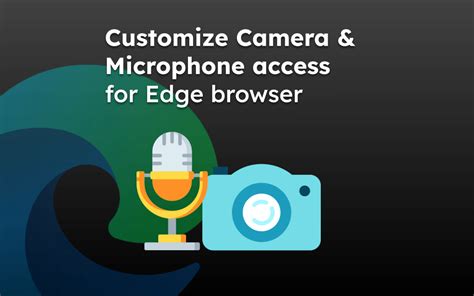 How to Disable Camera and Microphone Access in Edge Computer