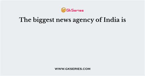 The biggest news agency of India is