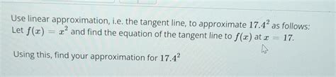 Solved Use linear approximation, i.e. the tangent line, to | Chegg.com