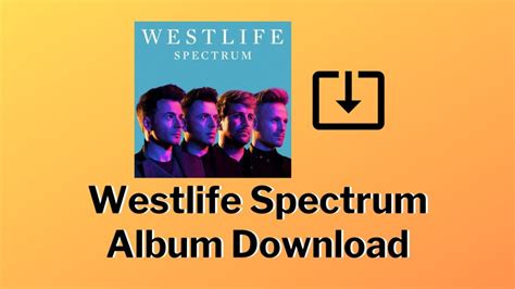 Westlife Spectrum Songs: GET FULL Information - 2024