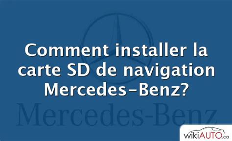 Comment Installer La Carte SD De Navigation Mercedes-Benz? | WikiAUTO.ca