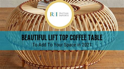 Beautiful Lift Top Coffee Table To Add To Your Space in 2021 - Rattan Imports