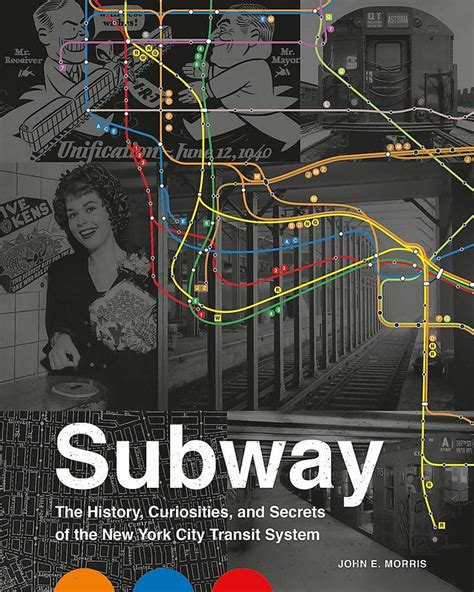 Subway: The Curiosities, Secrets, and Unofficial History of the New York City Transit System in ...