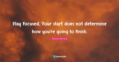 Stay focused. Your start does not determine how you're going to finish ...