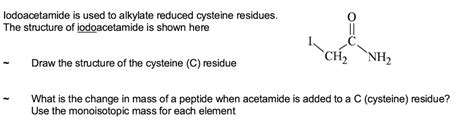 SOLVED: Odoacetamide is used to alkylate reduced cysteine residues. The ...