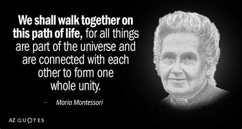 Maria Montessori quote: We shall walk together on this path of life ...