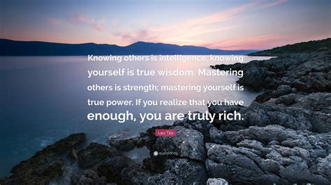 Lao Tzu Quote: “Knowing others is intelligence; knowing yourself is true wisdom. Mastering ...