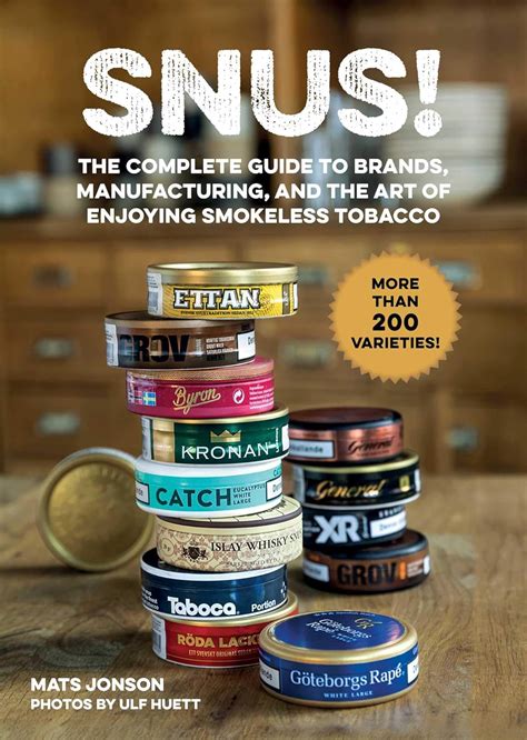 Snus!: The Complete Guide to Brands, Manufacturing, and Art of Enjoying Smokeless Tobacco ...