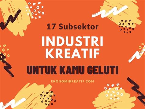 Yuk! Kenali 17 Subsektor Industri Kreatif Untuk Digeluti ...