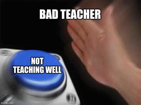 bad teacher be like - Imgflip