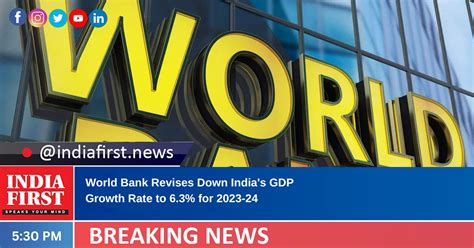 World Bank Revises Down India’s GDP Growth Rate to 6.3% for 2023-24 ...