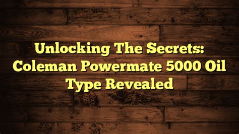 Coleman Powermate 5000 Oil Type Revealed – Automotive Simple